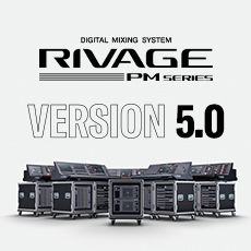 RIVAGE PM 数字调音台迎来V5.0版本固件更新，新功能兼具灵活性和兼容性！